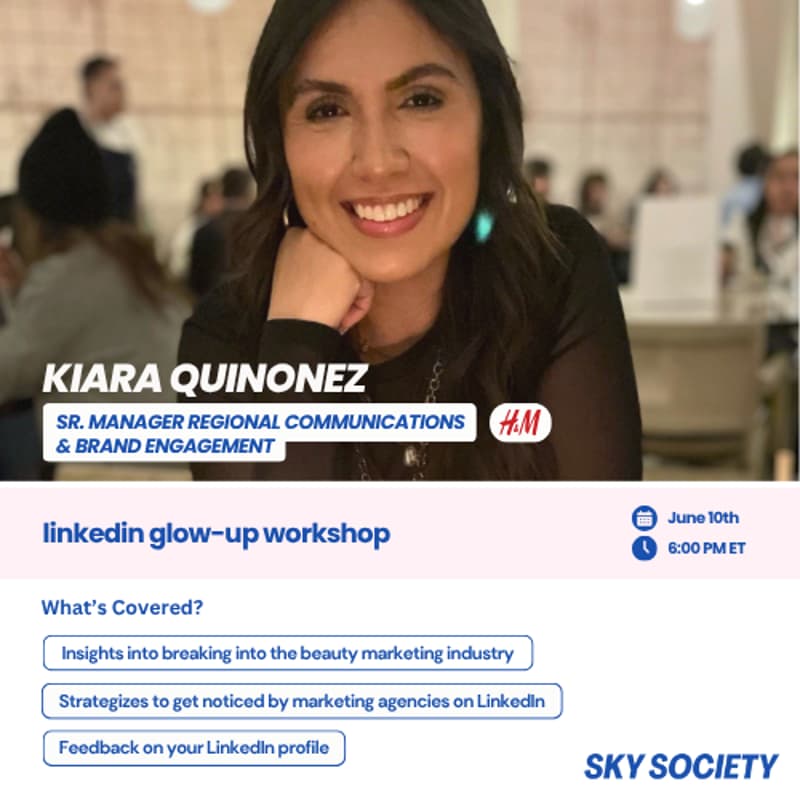 Cover Image for Sky Society LinkedIn Glow-Up Workshop by Kiara, Sr. Manager Regional Communications & Brand Engagement @H&M | June 10th at 6pmET