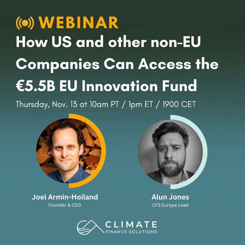 Cover Image for CFS Webinar: How U.S. and Other Non-EU Companies Can Access the €5.5 Billion EU Innovation Fund to Finance Large-Scale FOAK Deployments