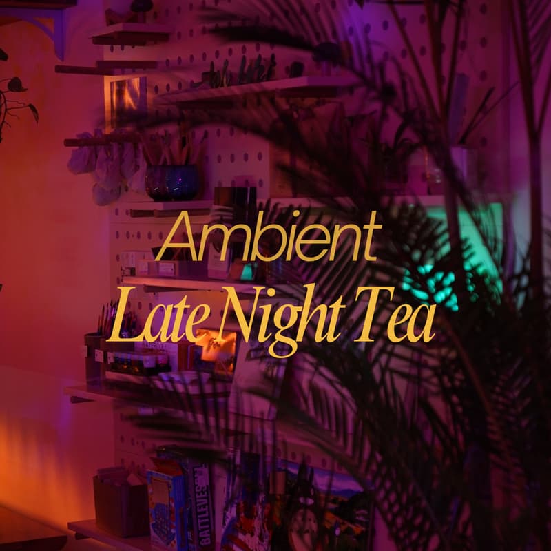 Cover Image for Ambient Late Night Tea