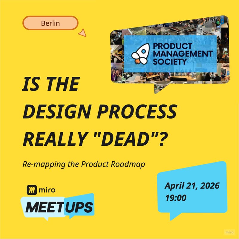 Cover Image for Is the Design Process Really "Dead"? | Product Management Society x Miro Meetups