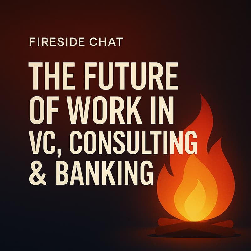 Cover Image for Fireside Chat: The Future of Work in VC, Consulting and Banking