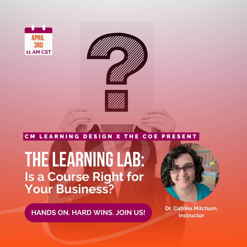 Cover Image for The Learning Lab: Is A Course Right For Your Business with Dr. Catrina Mitchum, CM Learning Design