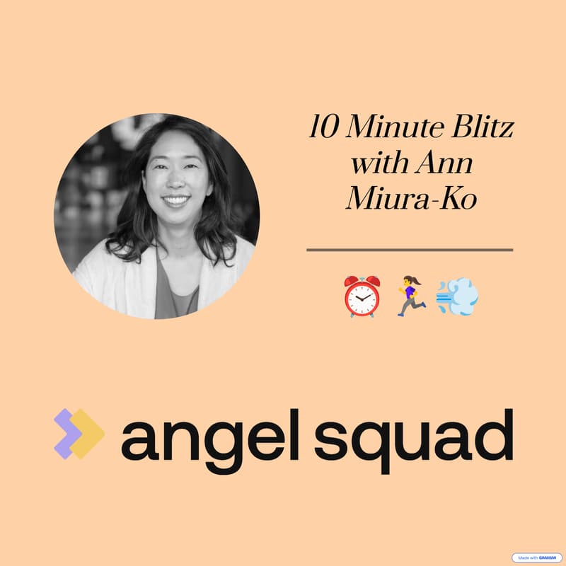 Cover Image for 10 Minute Blitz with Ann Miura-Ko: Pattern Recognition in Early Stage Investing