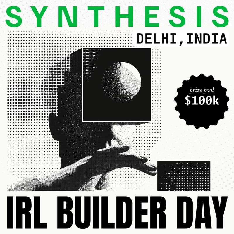 Cover Image for The Synthesis: IRL Delhi, IN Builder Day ($100k+ in prizes)