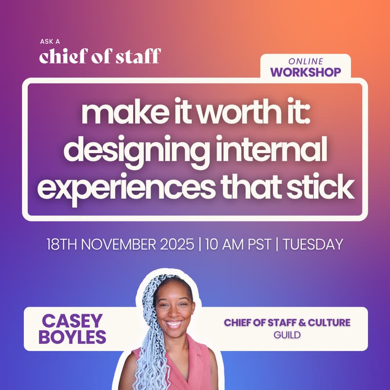 Cover Image for Ask a Chief of Staff: Make It Worth It — Designing Internal Experiences That Stick