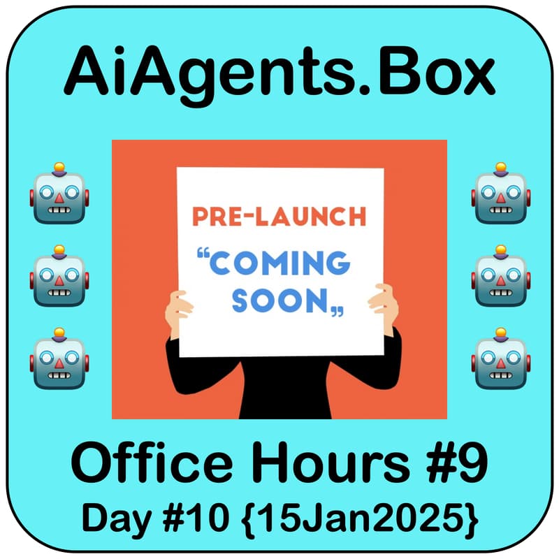 Cover Image for 🤖 AiAgents.Box | #9 Office Hours | Pre-Launch Conversations | Tue 11p EST {15Jan2025}