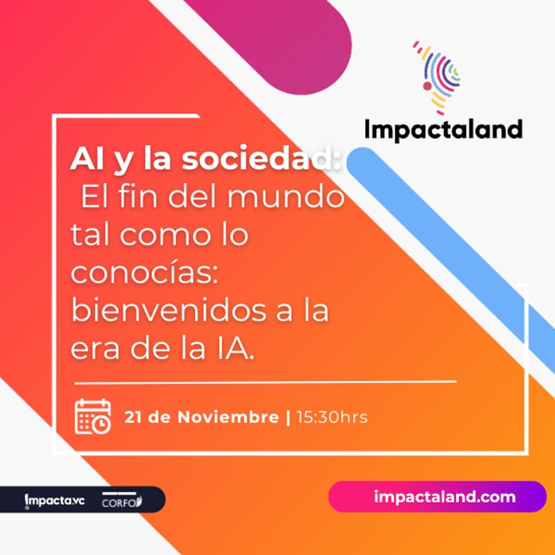 Cover Image for Impactaland Stage: AI y la sociedad. El fin del mundo tal como lo conocías: bienvenidos a la era de la IA.