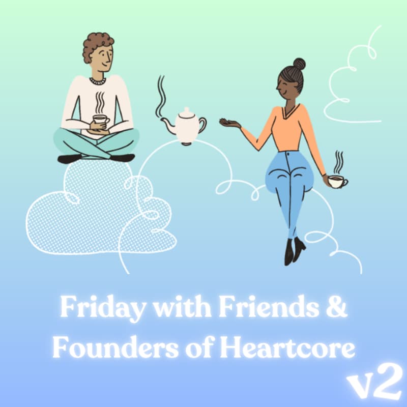 Cover Image for Friday with Friends & Founders of Heartcore