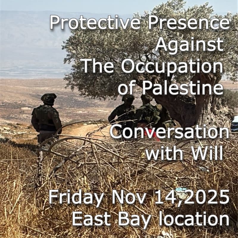 Cover Image for Protective Presence Against Occupation of Palestine - Conversation With Will (in-person in East Bay; audio online option)