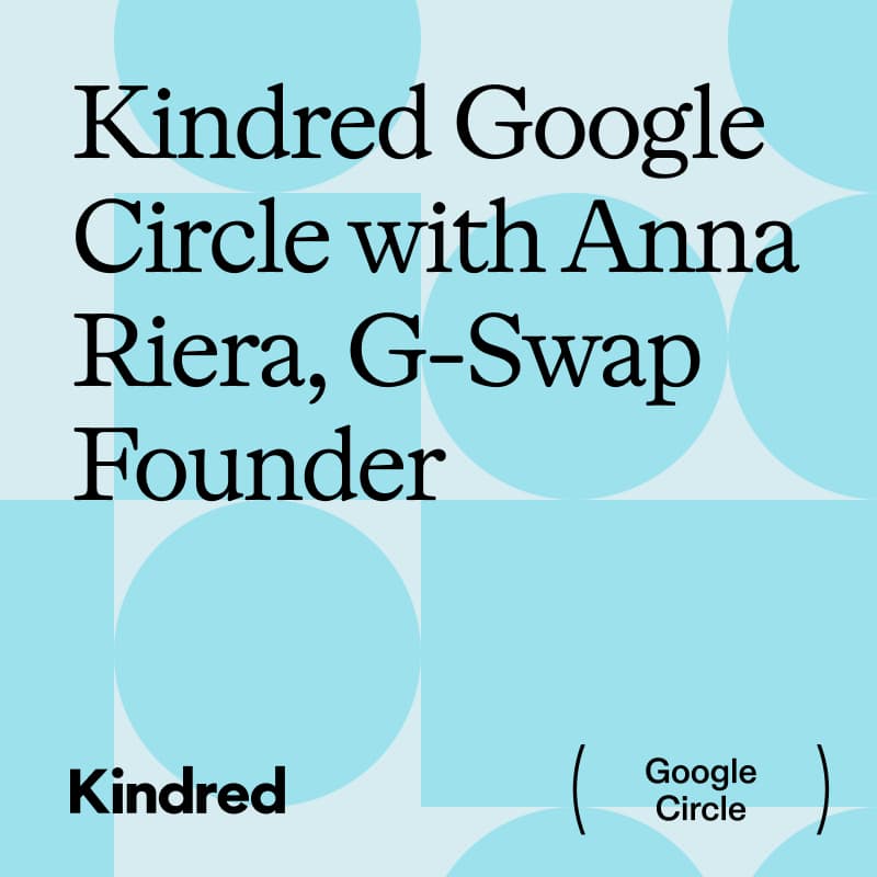 Cover Image for Kindred Google Circle with Anna Riera, G-Swap Founder