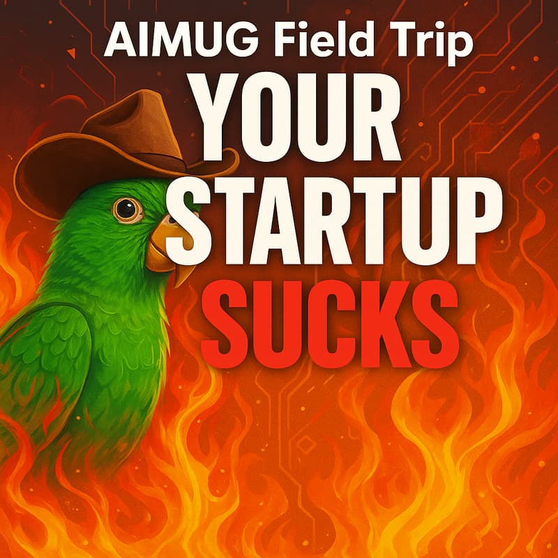Cover Image for AIMUG Field Trip · Your Startup Sucks Comedy Pitch Show
