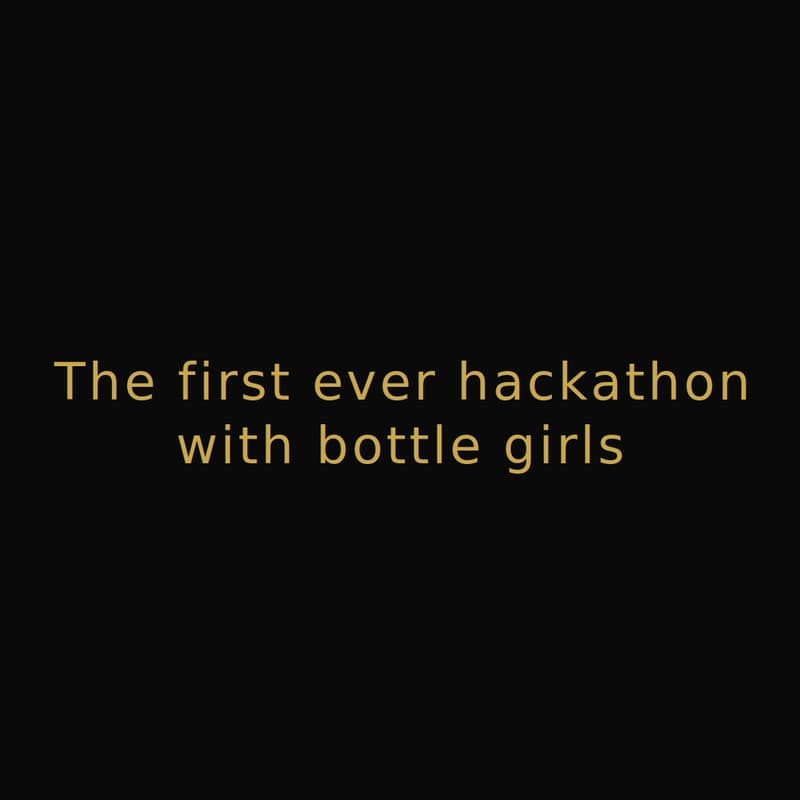 Cover Image for Hackathon with Bottle Service Girls