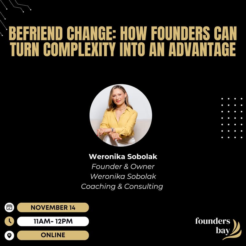 Cover Image for Founders Bay Virtual Workshop: Befriend Change: How Founders Can Turn Complexity into an Advantage