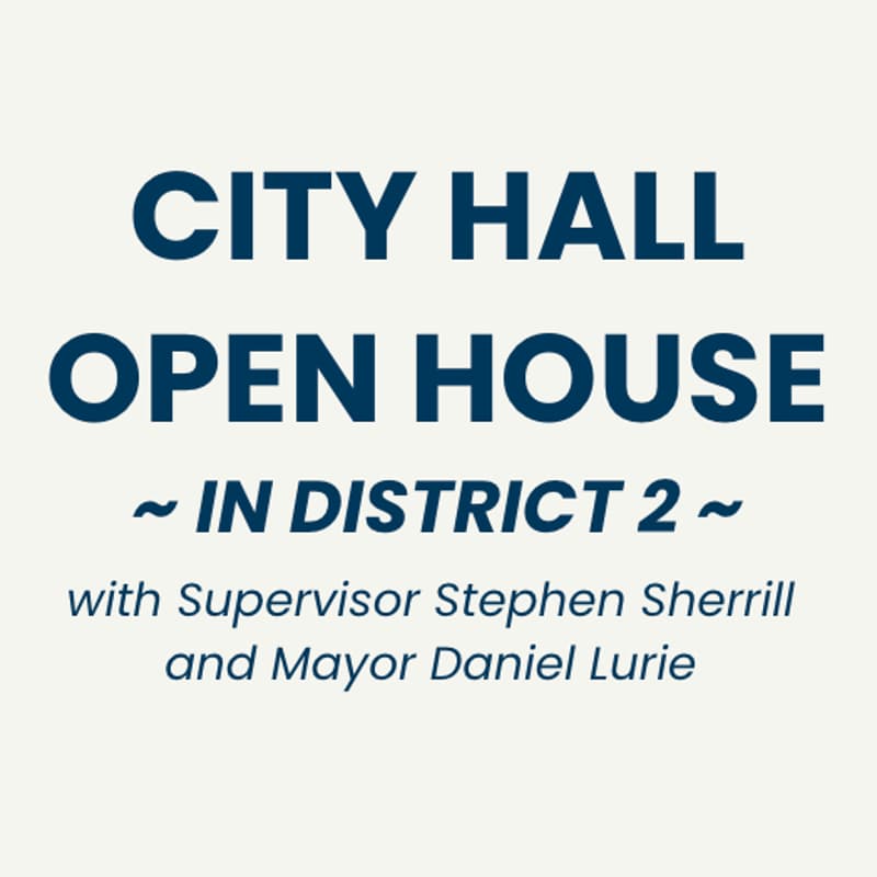 Cover Image for District 2 City Hall Open House w/ Mayor Daniel Lurie, Sup. Stephen Sherrill, & City Depts.