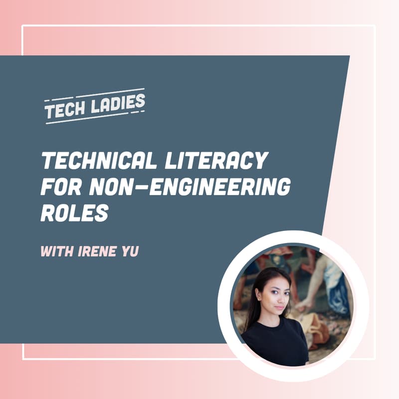 Cover Image for Technical Literacy for Non-Engineering Roles with Irene Yu