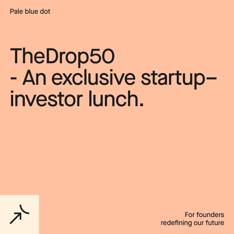 Cover Image for TheDrop50 & Pale blue dot - Exclusive startup–investor lunch.
