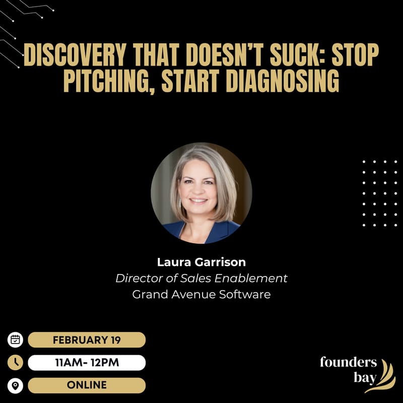 Cover Image for Founders Bay Virtual Workshop: Discovery That Doesn’t Suck: Stop Pitching, Start Diagnosing