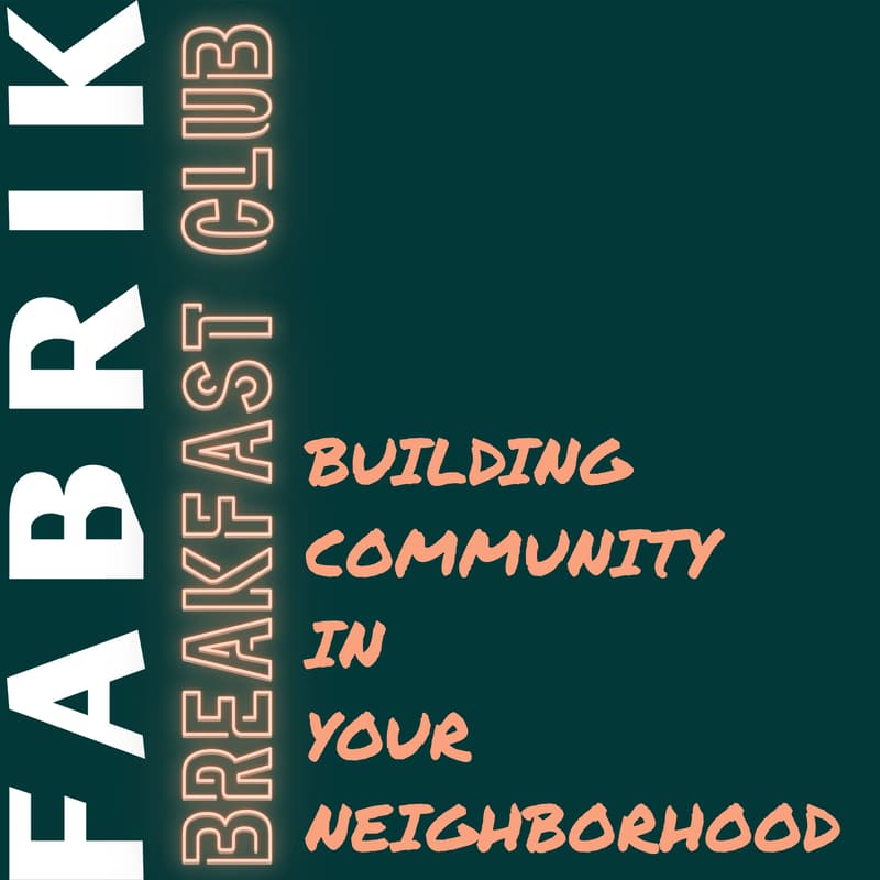 Cover Image for Fabrik Breakfast Club: Building Community In Your Neighborhood