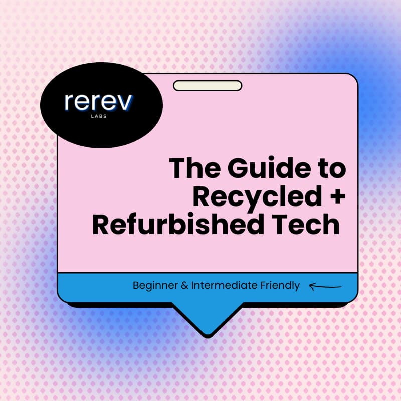 Cover Image for The Definitive Guide to Recycled + Refurbished Tech Pt. 1