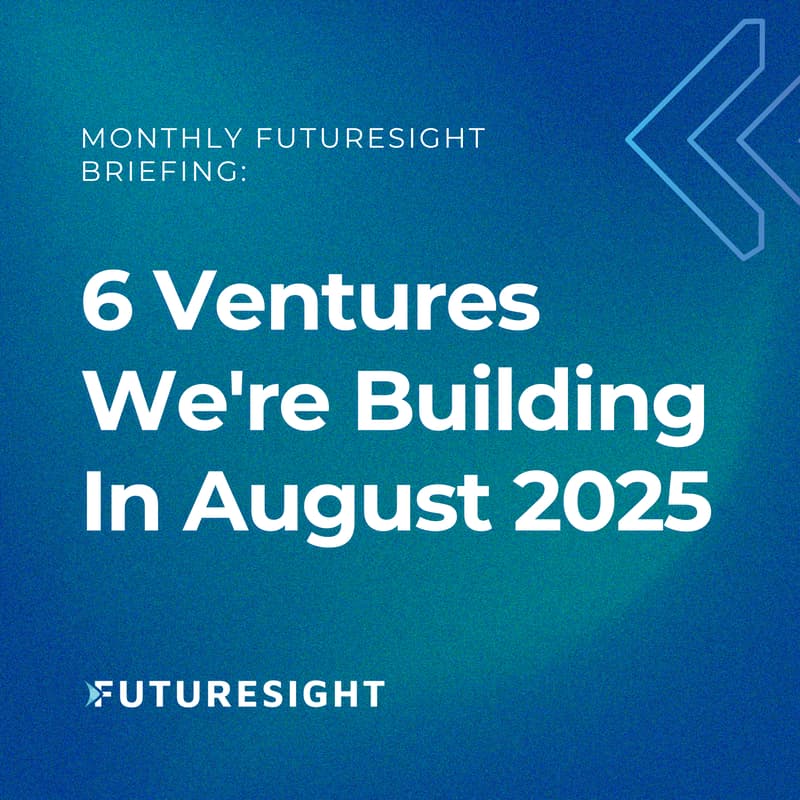 Cover Image for Monthly FutureSight Briefing: 6 Ventures We're Building in August 2025
