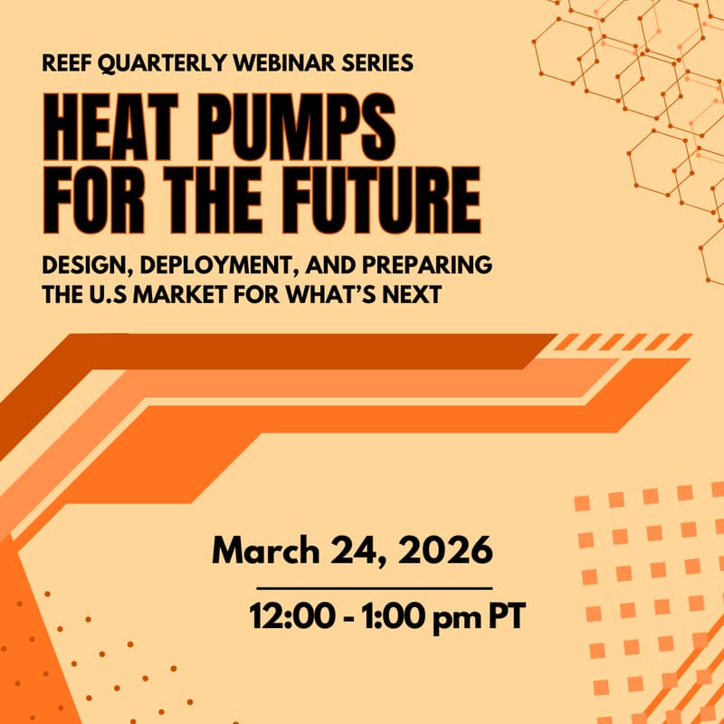 Cover Image for REEF Presents Heat Pumps for the Future: Design, Deployment, and Preparing the U.S. for What's Next