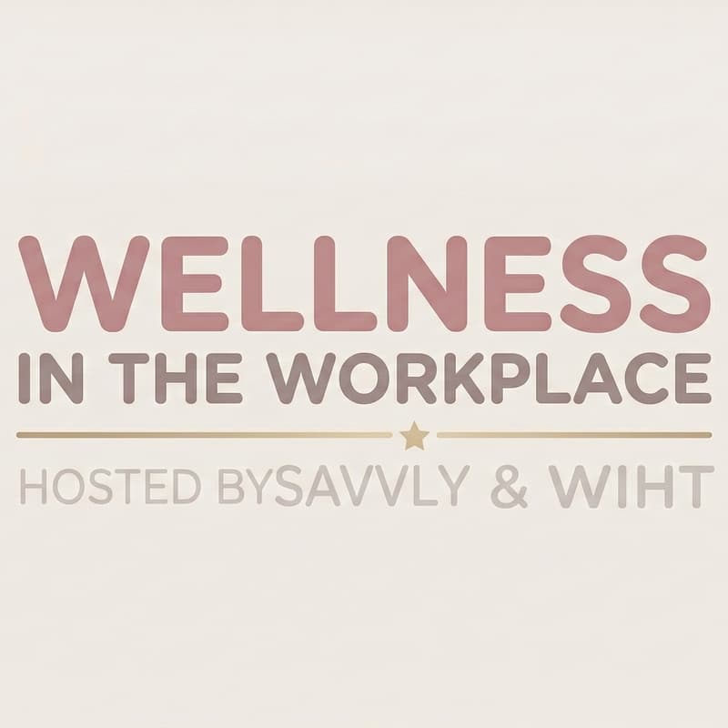 Cover Image for Savvly X WIHT - Wellness in the Workplace
