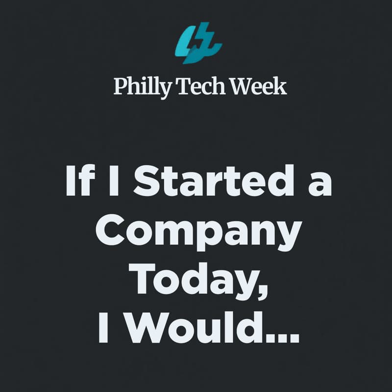 Cover Image for If I started a company today I would...A candid conversation with a Philly founder and serial startup CTO