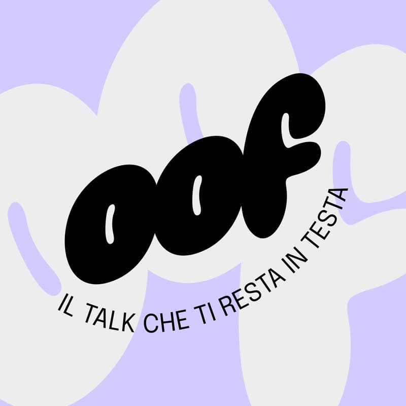Cover Image for OOF — Il talk che ti resta in testa Ep.02