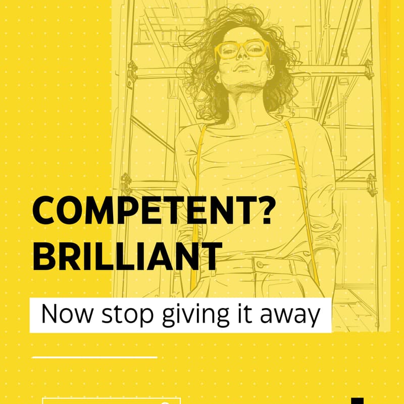 Cover Image for Competent? Brilliant. Now Stop Giving It Away.