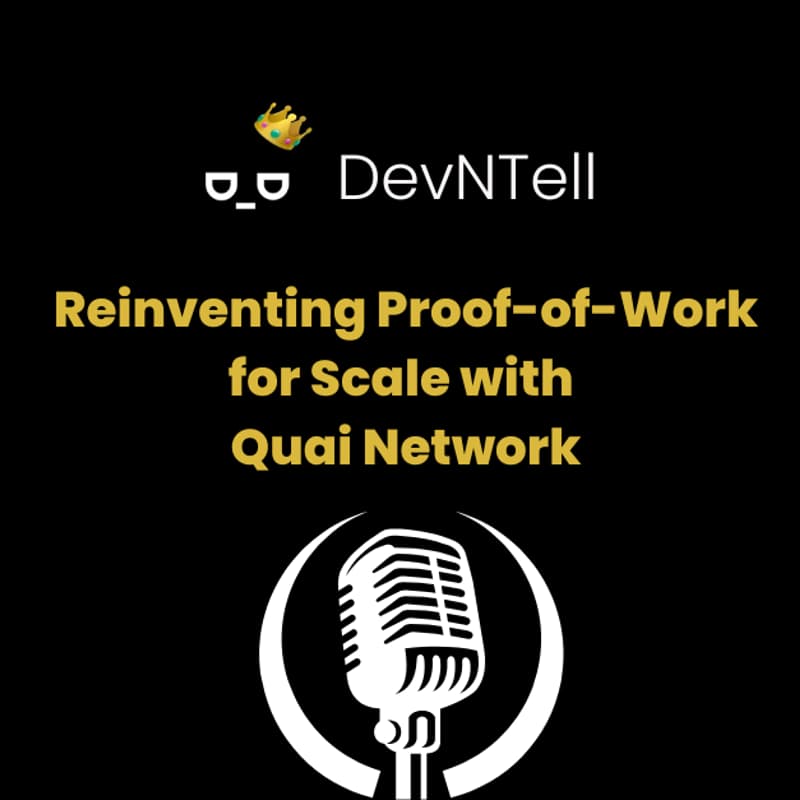Cover Image for DevNTell - Reinventing Proof-of-Work for Scale with Quai Network