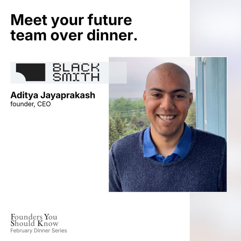 Cover Image for Private Founder Dinner: Aditya Jayaprakash, Blacksmith AI