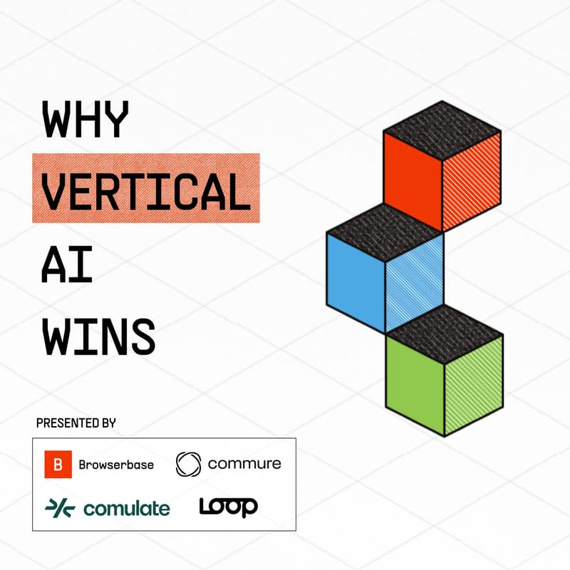 Cover Image for Why Vertical AI Wins ft. Browserbase, Comulate, Loop, and Commure