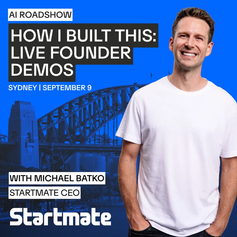 Cover Image for How I Built This: Live Founder Demos II AI Roadshow with Startmate’s CEO