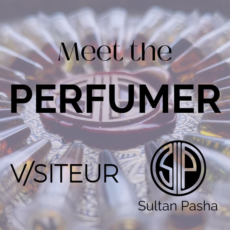 Cover Image for Meet The Perfumer: V/SITEUR & Sultan Pasha
