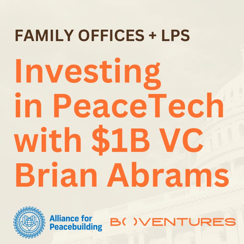 Cover Image for (All Seats Sold Out) For Family Offices and LPs: Investing in PeaceTech with $1B VC Brian Abrams