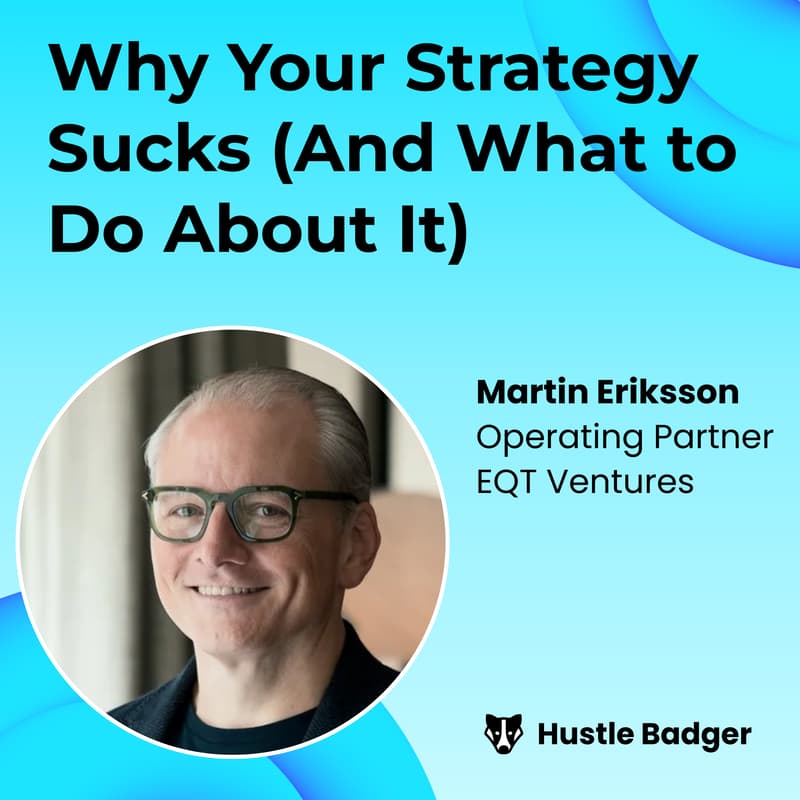 Cover Image for Why Your Strategy Sucks (And What to Do About It) with Martin Eriksson