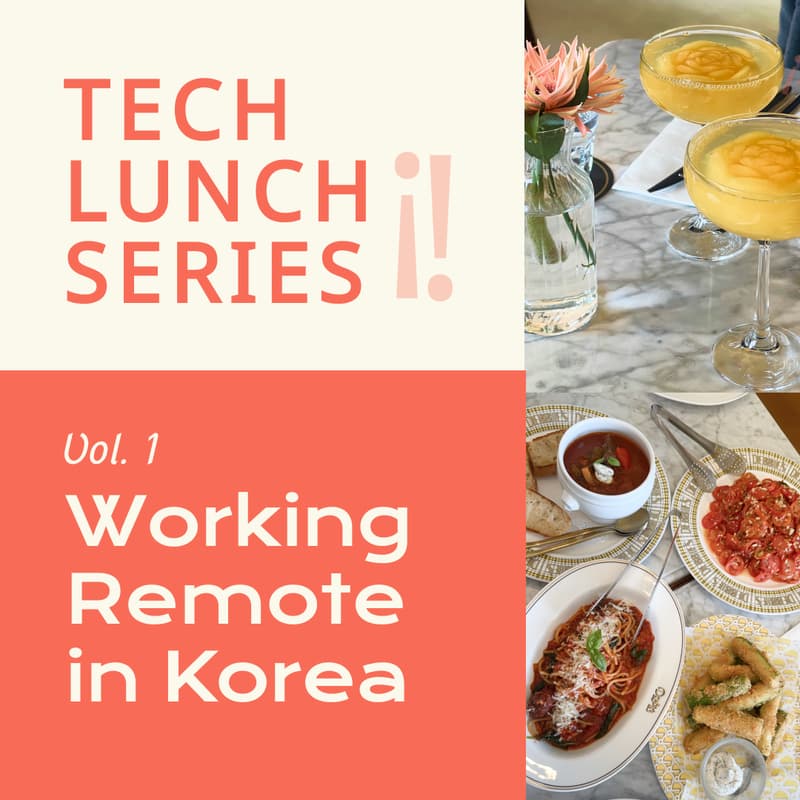 Cover Image for Tech Lunch Series Vol. 1 | Working Remote in Korea