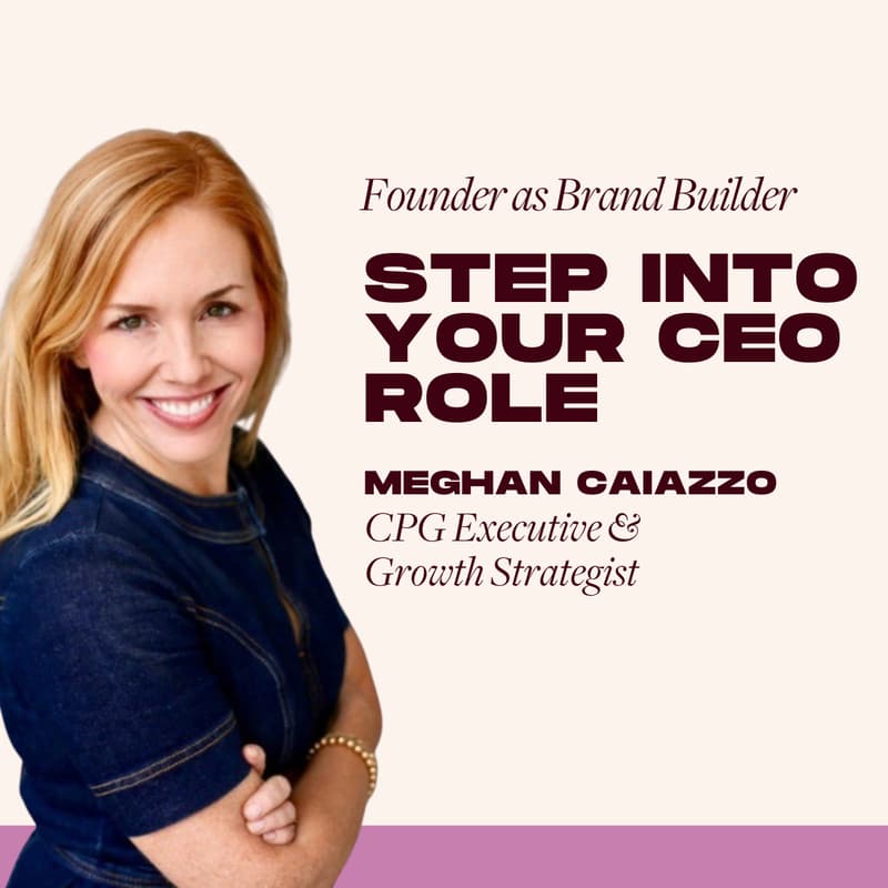 Cover Image for Growth Track: Founder as Brand Builder: Step Into Your CEO Role with Meghan Caiazzo, CPG Executive & Growth Strategist