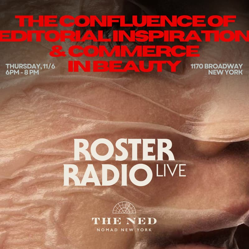Cover Image for Roster Radio LIVE: The Confluence of Editorial Inspiration & Commerce In Beauty