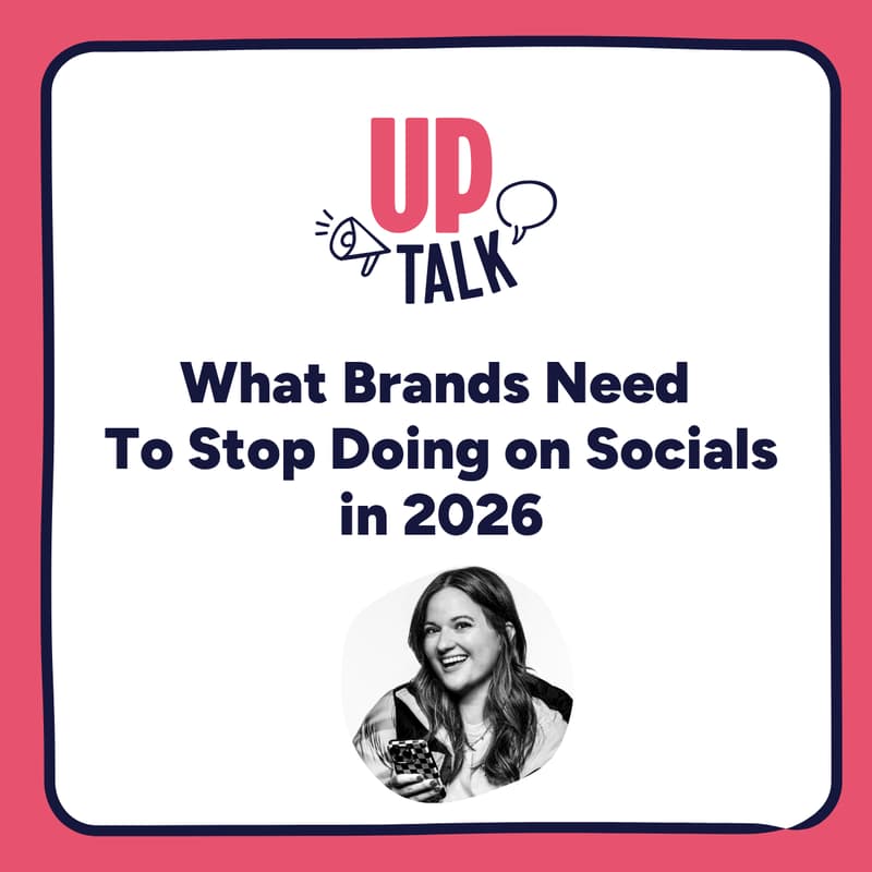Cover Image for Up Talk: What Brands Need to Stop Doing on Socials in 2026
