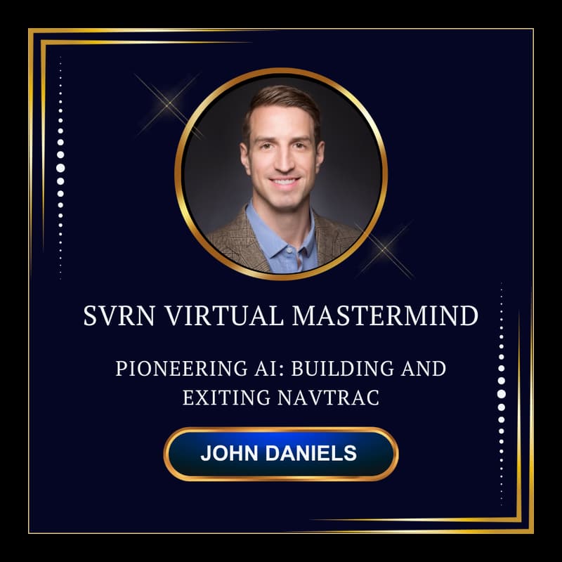 Cover Image for SVRN Virtual Mastermind | Pioneering AI: John Daniels on Building and Exiting NavTrac