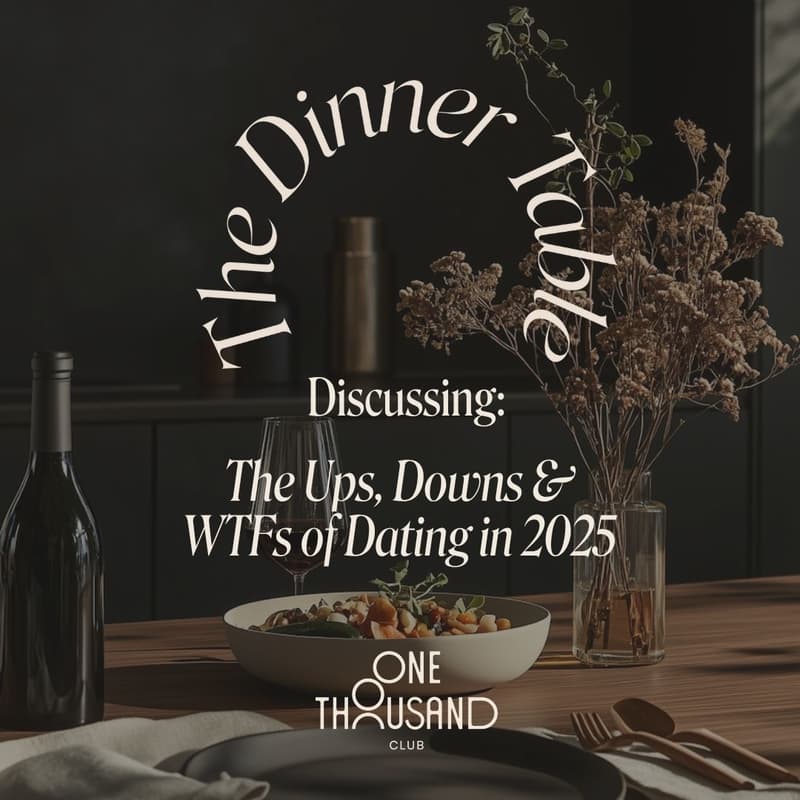 Cover Image for The Dinner Table X Discussing...The Ups, Downs & WTFs of Dating in 2025