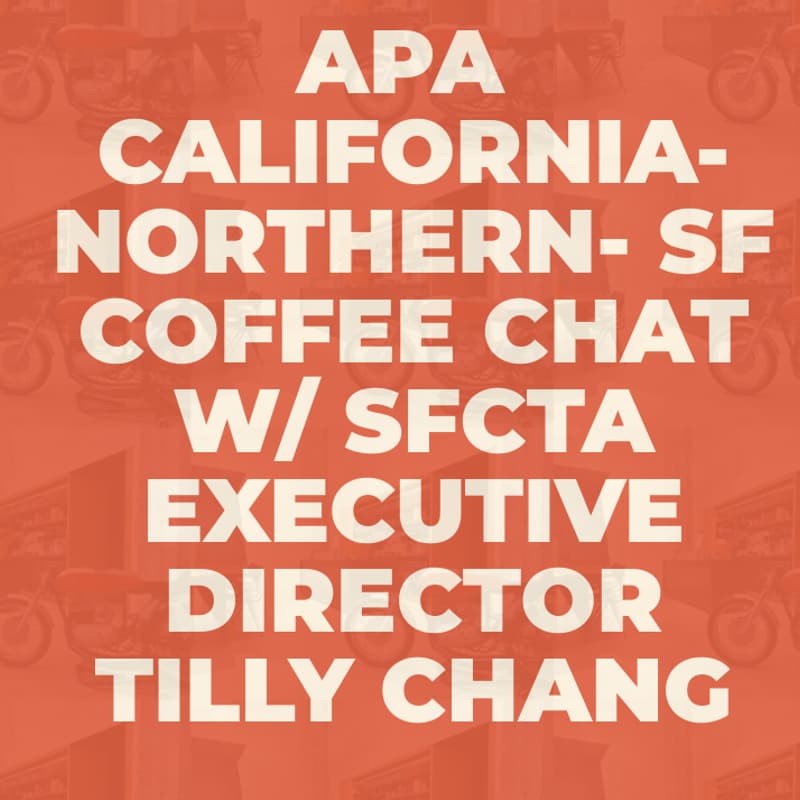 Cover Image for APA California- Northern- SF Coffee Chat w/ San Francisco County Transportation Authority Executive Director Tilly Chang
