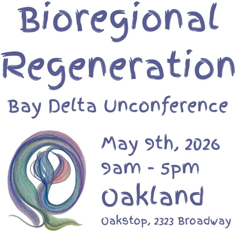 Cover Image for Bioregional Regeneration: Bay Delta unConference #4!