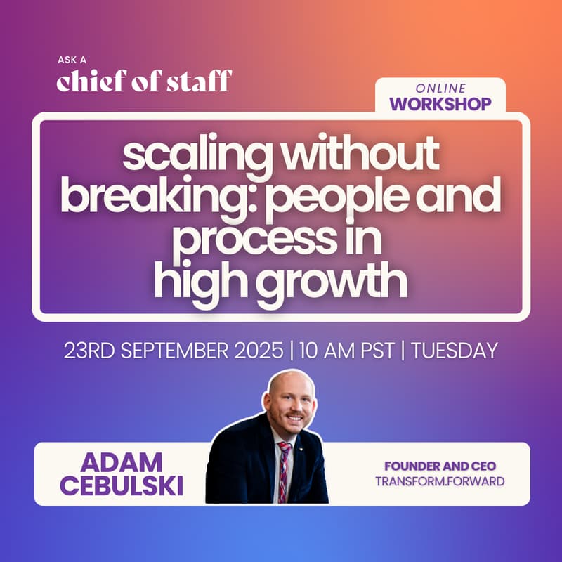 Cover Image for Ask a Chief of Staff: Scaling Without Breaking: People and Process in High Growth