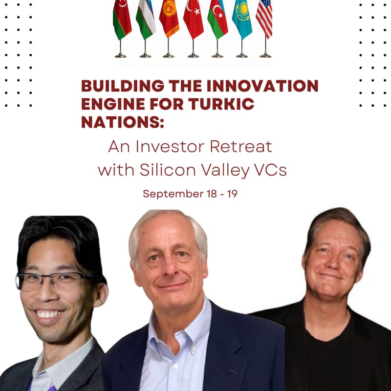 Cover Image for Building the Innovation Engine for Turkic Nations: An Investor Retreat with Silicon Valley VCs