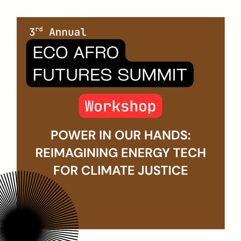 Cover Image for Power in Our Hands: Reimagining Energy Tech For Climate Justice (Eco Afro Futures Workshop)