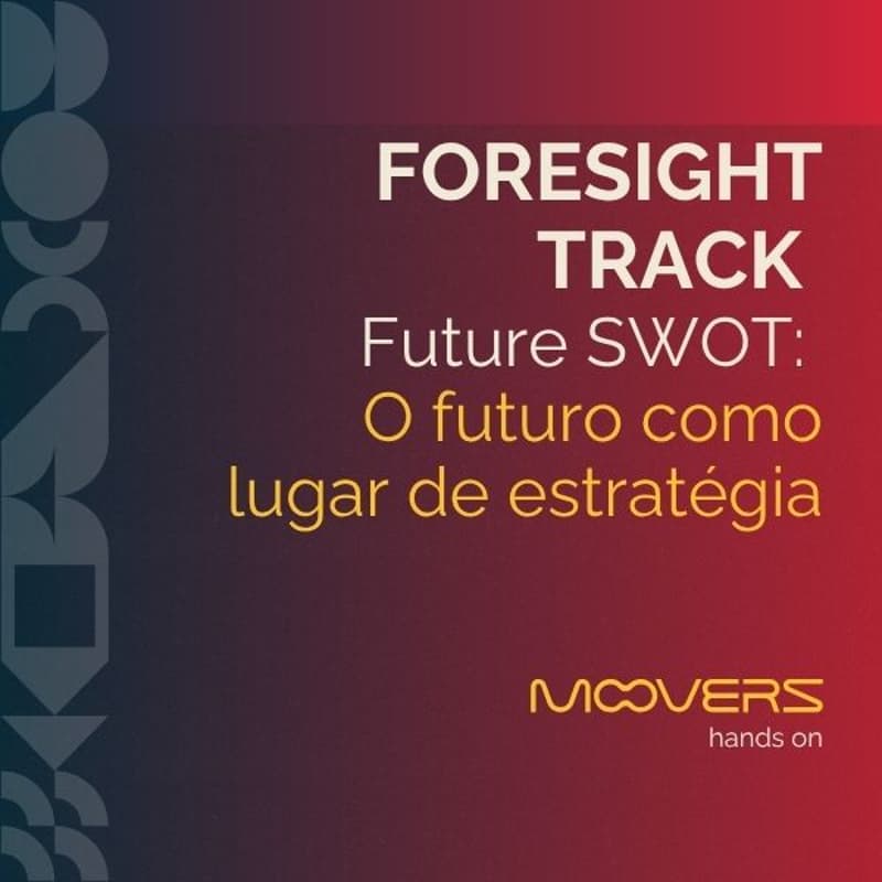 Cover Image for Foresight Track - Future SWOT: O futuro como lugar de estratégia.