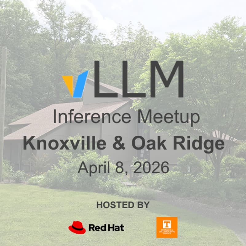 Cover Image for vLLM Inference Meetup · Knoxville & Oak Ridge
