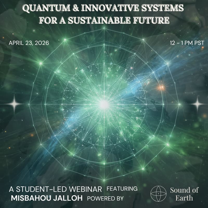 Cover Image for Quantum & Innovative Systems for a Sustainable Future - An Exploratory Student-Led Webinar